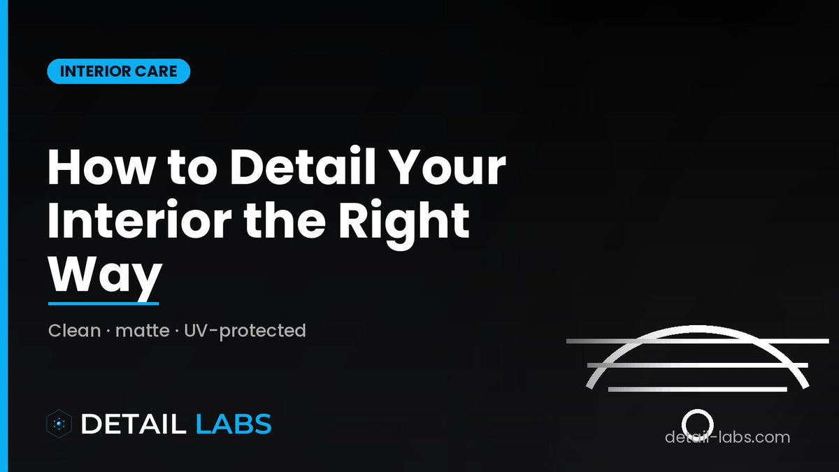 How to detail your car's interior the right way — Detail Labs guide